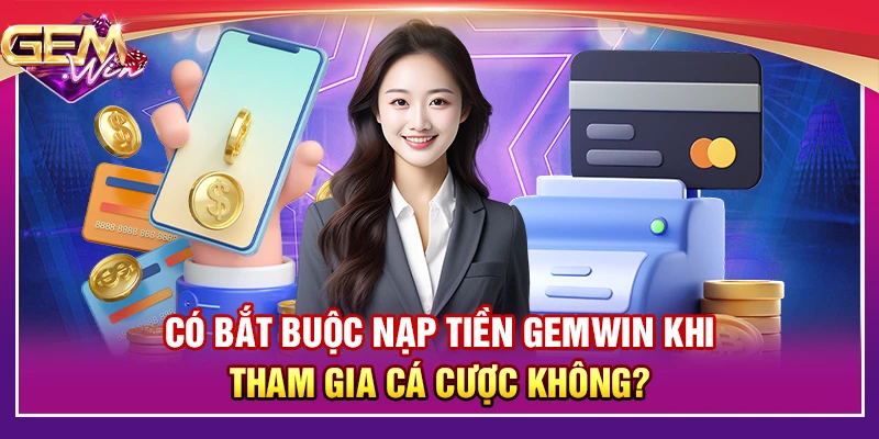 Có bắt buộc nạp tiền Gemwin khi tham gia đánh giá không?