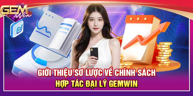Giới thiệu sơ lược về chính sách hợp tác đại lý Gemwin