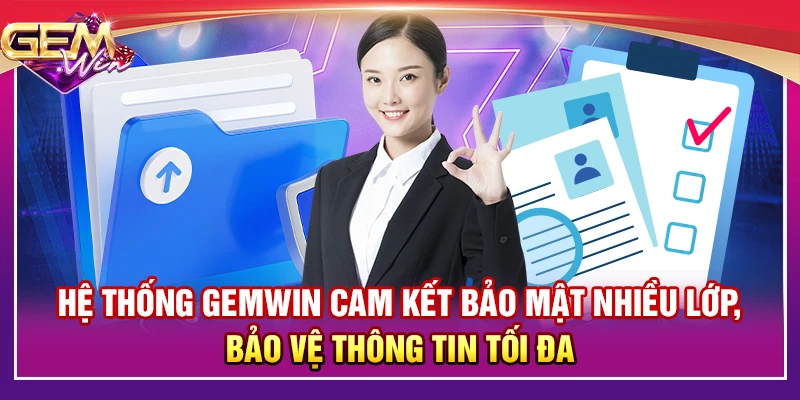 Hệ thống Gemwin cam kết nối nhiều lớp, bảo vệ tối đa thông tin