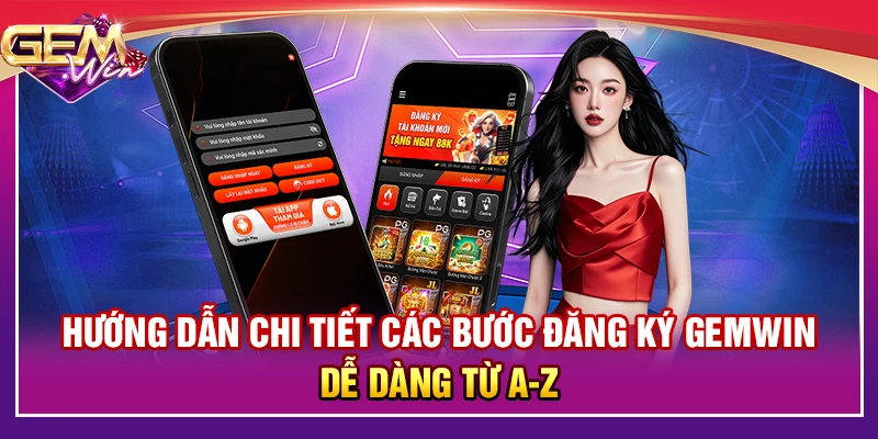 Hướng dẫn chi tiết các bước đăng ký Gemwin dễ dàng từ A-Z