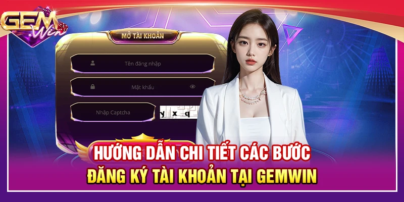 Hướng dẫn chi tiết các bước đăng ký tài khoản tại Gemwin