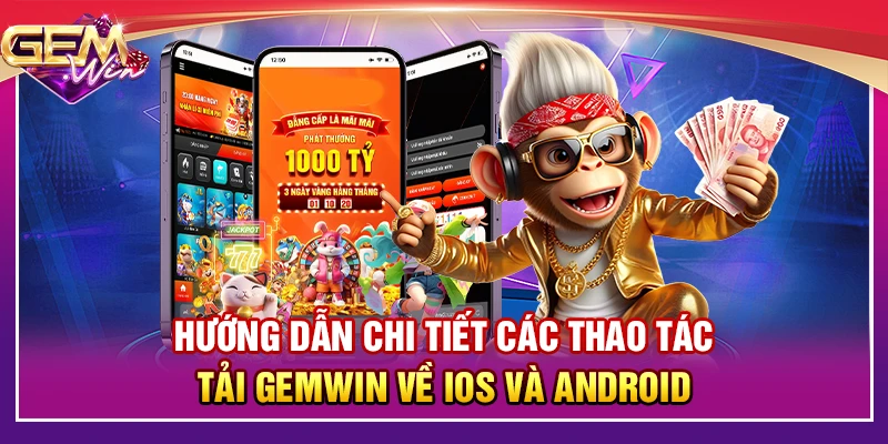 Hướng dẫn chi tiết các thao tác tải Gemwin về iOS và Android
