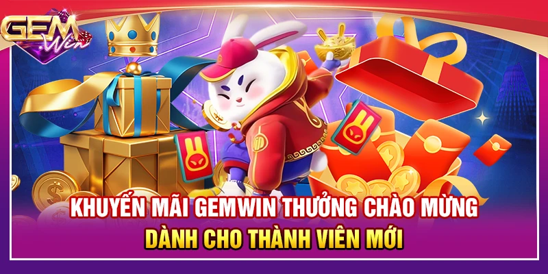 Khuyến mãi Gemwin khuyến khích dành cho thành viên mới