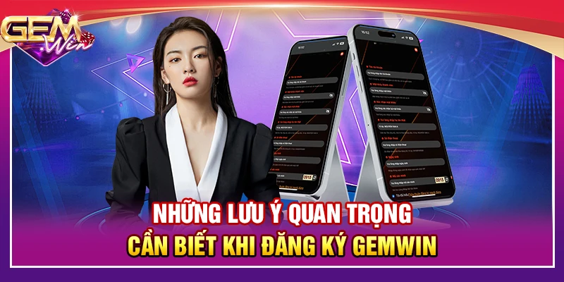 Những lưu ý quan trọng cần biết khi đăng ký Gemwin