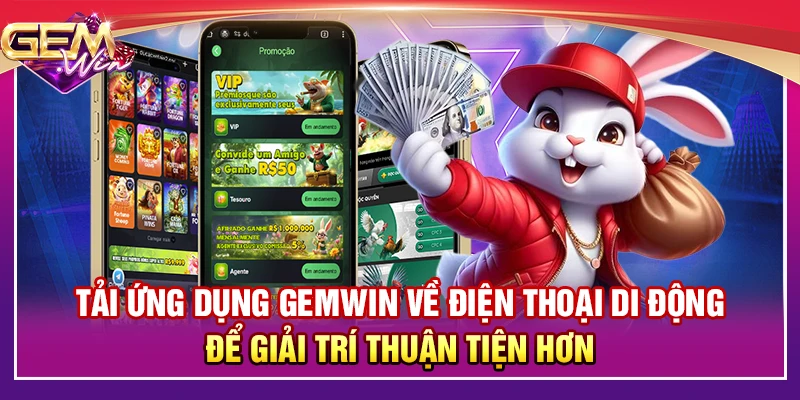 Tải ứng dụng Gemwin về điện thoại di động để giải trí thuận tiện hơn