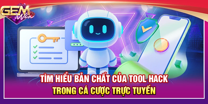 Tìm hiểu bản chất của tool hack trong cá cược trực tuyến